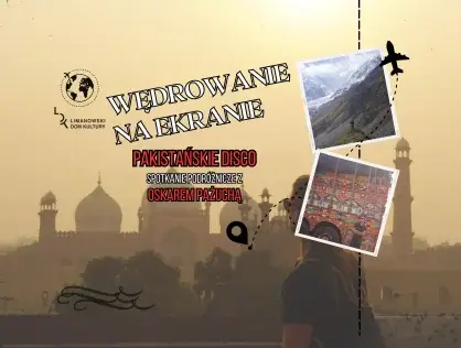 Pakistańskie Disco. Spotkanie podróżnicze w LDK
