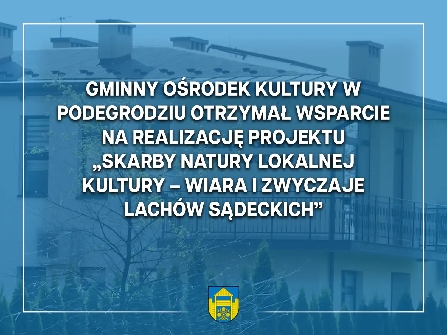 Skarby natury i kultury Lachów Sądeckich. Gmina Podegrodzie z nowym projektem