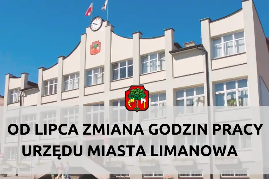 Uwaga! Od 1 lipca zmiana godzin pracy Urzędu Miasta Limanowa