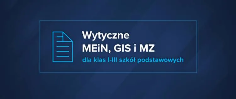MEiN wspólnie z GIS i MZ przygotował wytyczne dla klas 1-3 szkół podstawowych