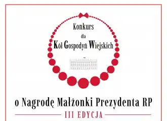 III edycja Konkursu dla Kół Gospodyń Wiejskich o Nagrodę Małżonki Prezydenta RP